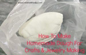 How To Make Dough For Handmade Jewelry & Crafts Making