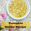 Healthy Pumpkin Dessert Halwa Making With Pumpkin Puree