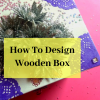 how to decorate a small wooden box