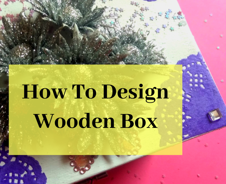 how to decorate a small wooden box