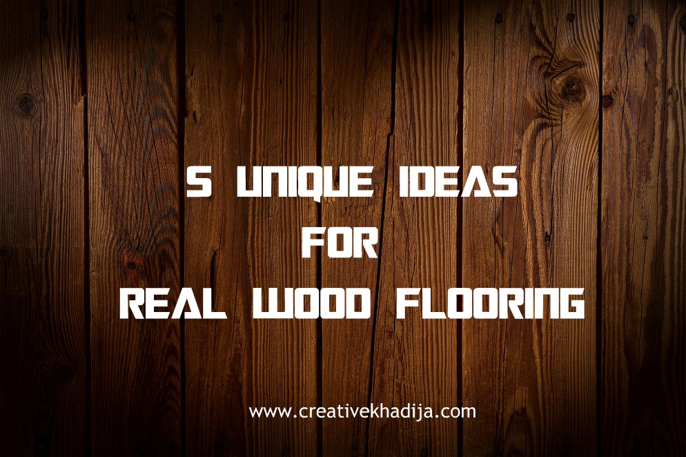 5 Unique ideas for real wood flooring at Workplace and in the house