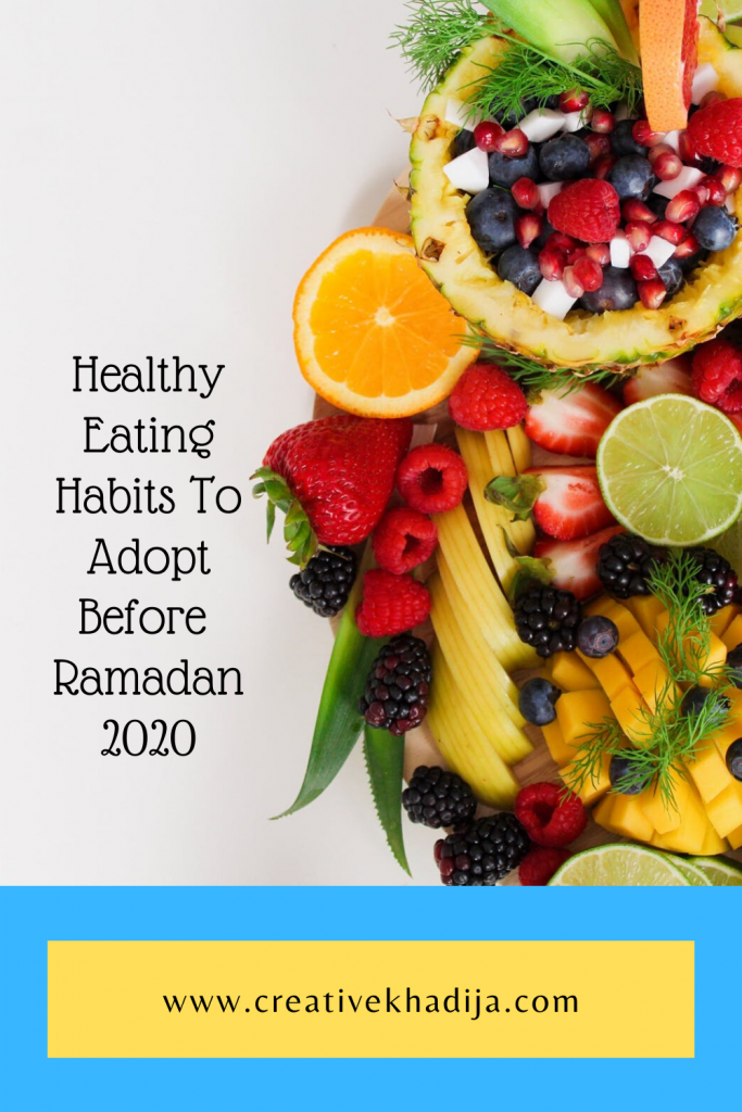 Healthy Eating Habits To Adopt Before Ramadan 2020