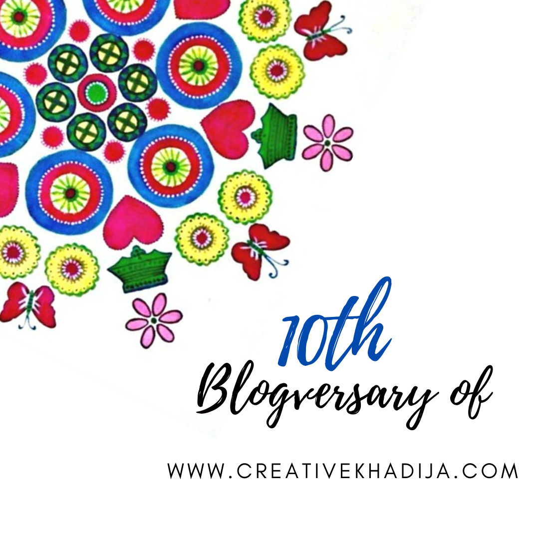 Creative Khadija Blog Turned 10 Years Old Now Al'Hamdu'Lillah
