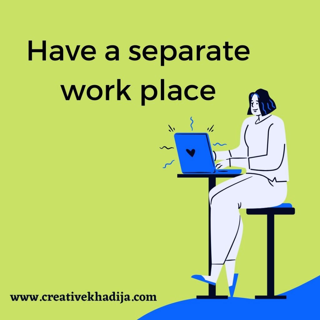 7 Tips for working from home in Quarantine- have a separate workspace