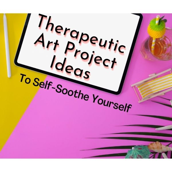 Art-project-ideas-to-Self-Soothe-Yourself