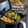Tips for making the Best Air Fryer Recipes