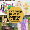 27 things to do in summer for kids