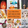 15 creaive art ideas for kids to do at home in fall 2022
